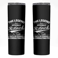 The Legend Has Officially Retired If You Want To Talk You Will Be Charged Skinny Tumbler Funny Retirement
