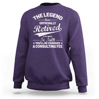 The Legend Has Officially Retired If You Want To Talk You Will Be Charged Sweatshirt Funny Retirement
