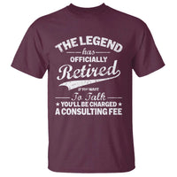 The Legend Has Officially Retired If You Want To Talk You Will Be Charged T Shirt Funny Retirement