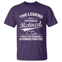 The Legend Has Officially Retired If You Want To Talk You Will Be Charged T Shirt Funny Retirement