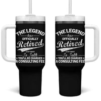 The Legend Has Officially Retired If You Want To Talk You Will Be Charged Tumbler With Handle Funny Retirement