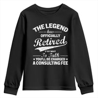 The Legend Has Officially Retired If You Want To Talk You Will Be Charged Youth Sweatshirt Funny Retirement