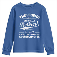 The Legend Has Officially Retired If You Want To Talk You Will Be Charged Youth Sweatshirt Funny Retirement