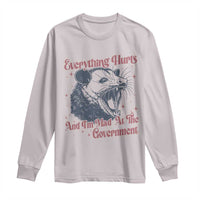 Everything Hurts And I Am Mad At The Government Long Sleeve Shirt Funny Burnout Possum