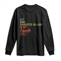 Funny My Daughter In Law Is My Favorite Child Long Sleeve Shirt Family Humor