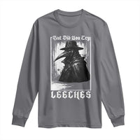 But Did You Try Leeches Plague Doctor Long Sleeve Shirt Funny Middle Age Medicines Gothic
