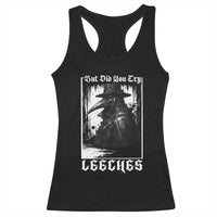 But Did You Try Leeches Plague Doctor Racerback Tank Top Funny Middle Age Medicines Gothic