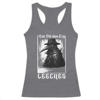 But Did You Try Leeches Plague Doctor Racerback Tank Top Funny Middle Age Medicines Gothic