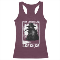 But Did You Try Leeches Plague Doctor Racerback Tank Top Funny Middle Age Medicines Gothic