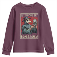 But Did You Try Leeches Plague Doctor Youth Sweatshirt Funny Middle Age Medicines