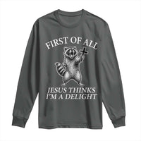 First of All Jesus Thinks I Am A Delight Long Sleeve Shirt Funny Raccoon