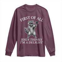 First of All Jesus Thinks I Am A Delight Long Sleeve Shirt Funny Raccoon