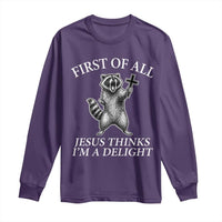 First of All Jesus Thinks I Am A Delight Long Sleeve Shirt Funny Raccoon