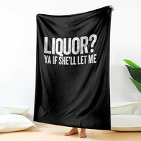 Liquor Ya If She'll Let Me Throw Blanket Funny Husband Adult Humor