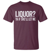 Liquor Ya If She'll Let Me T Shirt Funny Husband Adult Humor