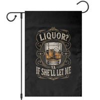 Liquor Ya If She'll Let Me Garden Flag Funny Unhinged Adult Humor Cockatil Lover
