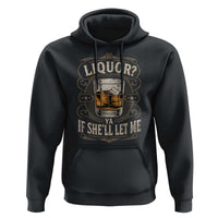 Liquor Ya If She'll Let Me Hoodie Funny Unhinged Adult Humor Cockatil Lover