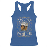 Liquor Ya If She'll Let Me Racerback Tank Top Funny Unhinged Adult Humor Cockatil Lover