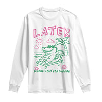 Later Gator School's Out for Summer Long Sleeve Shirt Funny Last Day of School