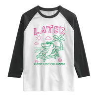 Later Gator School's Out for Summer Raglan Shirt Funny Last Day of School