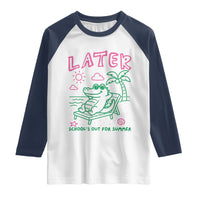 Later Gator School's Out for Summer Raglan Shirt Funny Last Day of School