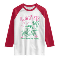 Later Gator School's Out for Summer Raglan Shirt Funny Last Day of School