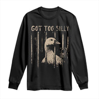 Got Too Silly Long Sleeve Shirt Funny Goose Jailbird Prison