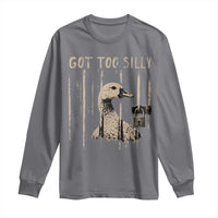 Got Too Silly Long Sleeve Shirt Funny Goose Jailbird Prison