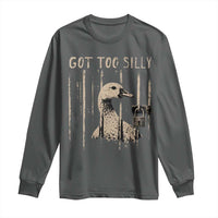 Got Too Silly Long Sleeve Shirt Funny Goose Jailbird Prison