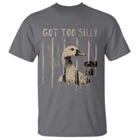 Got Too Silly T Shirt Funny Goose Jailbird Prison