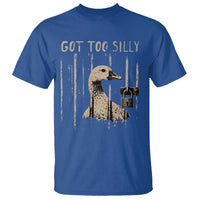 Got Too Silly T Shirt Funny Goose Jailbird Prison