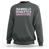 Dumbbells Deadlifts And Daughters Sweatshirt Funny Gym Girl Dad