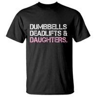 Dumbbells Deadlifts And Daughters T Shirt Funny Gym Girl Dad