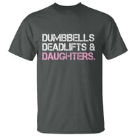 Dumbbells Deadlifts And Daughters T Shirt Funny Gym Girl Dad