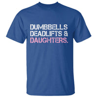Dumbbells Deadlifts And Daughters T Shirt Funny Gym Girl Dad