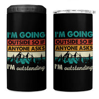 Funny I m Going Outside So If Anyone Asks I m Outstanding 4 in 1 Can Cooler Tumbler Hiking Camping - Wonder Print Shop
