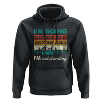 Funny I m Going Outside So If Anyone Asks I m Outstanding Hoodie Hiking Camping - Wonder Print Shop