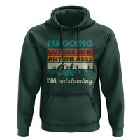 Funny I m Going Outside So If Anyone Asks I m Outstanding Hoodie Hiking Camping - Wonder Print Shop