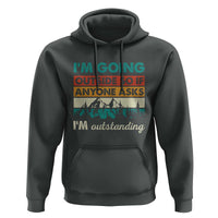 Funny I m Going Outside So If Anyone Asks I m Outstanding Hoodie Hiking Camping - Wonder Print Shop