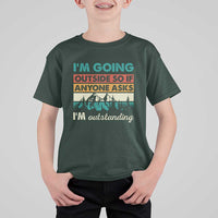 Funny I m Going Outside So If Anyone Asks I m Outstanding T Shirt For Kid Hiking Camping - Wonder Print Shop