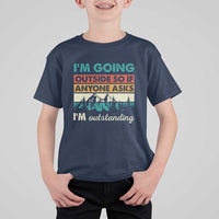 Funny I m Going Outside So If Anyone Asks I m Outstanding T Shirt For Kid Hiking Camping - Wonder Print Shop