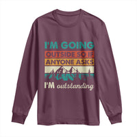 Funny I m Going Outside So If Anyone Asks I m Outstanding Long Sleeve Shirt Hiking Camping - Wonder Print Shop