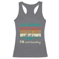 Funny I m Going Outside So If Anyone Asks I m Outstanding Racerback Tank Top Hiking Camping - Wonder Print Shop