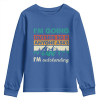 Funny I m Going Outside So If Anyone Asks I m Outstanding Youth Sweatshirt Hiking Camping - Wonder Print Shop