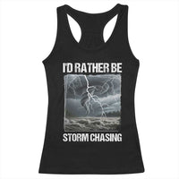 Funny I Would Rather Be Storm Chasing Racerback Tank Top Storm Tornado Lover - Wonder Print Shop