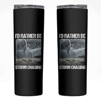 Funny I Would Rather Be Storm Chasing Skinny Tumbler Storm Tornado Lover - Wonder Print Shop