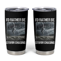 Funny I Would Rather Be Storm Chasing Tumbler Cup Storm Tornado Lover - Wonder Print Shop