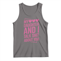 Funny My Daughter And I Talk Shit About You Tank Top - Wonder Print Shop