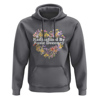 Funny Radicalized By Basic Decency Democracy Hoodie Women Floral Heart - Wonder Print Shop