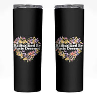 Funny Radicalized By Basic Decency Skinny Tumbler Women Floral Heart - Wonder Print Shop